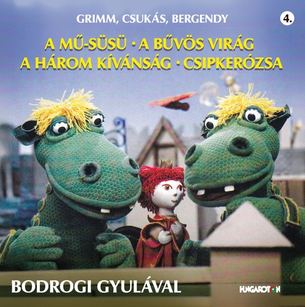 Grimm, Csukás, Bergendy: A mű-Süsü - A bűvös virág - A három kívánság - Csipkerózsa