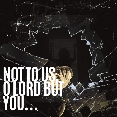 Not To Us, O Lord But You - EP