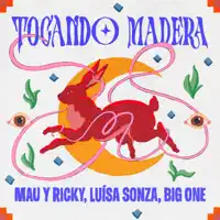Tocando Madera — Mau Y Ricky, Luisa Sonza, Big One