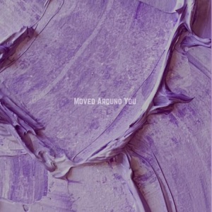 Moved Around You - Single