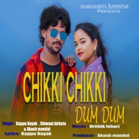 Chikki Chikki Dam Dam - Single - Kappu Nayak, Shiwani Kirketa & Akash Mandal