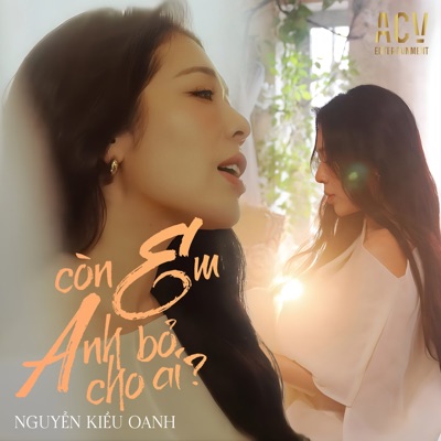 Còn Em Anh Bỏ Cho Ai ? - EP