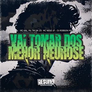 Vai Tomar dos Menor Neurose (feat. MC TW DA ZS)