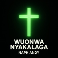 Wuonwa Nyakalaga - Single - Naph Andy