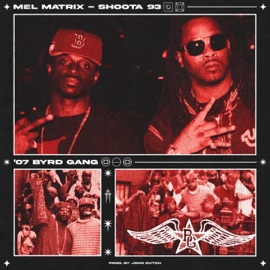 '07 ByrdGang Mel Matrix, Shoota93 & John Dutch