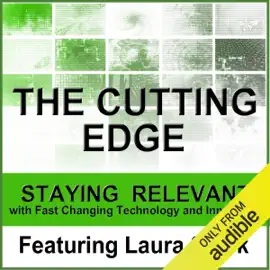 The Cutting Edge: Staying Relevant with Fast Changing Technology and Innovation