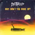 Why Won't You Wake Up 