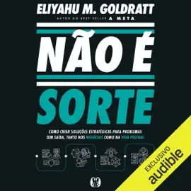 Não é sorte: Como criar soluções estratégicas para problemas sem saída, tanto nos negócios como na vida pessoal (Unabridged)