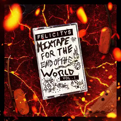 Ascolta 'Mixtape for the End of the World, Vol. 1' di FELICITY