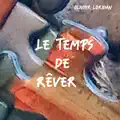 LE TEMPS DE REVER