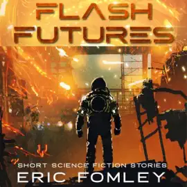 Flash Futures: Dark Science Fiction Stories (Unabridged)