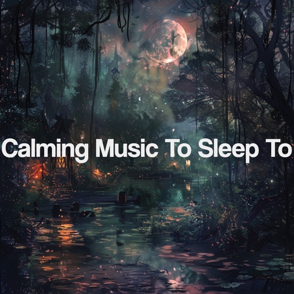 Calming Music to Sleep To
