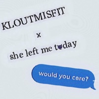 would you care? - Single - KLOUTMISFIT & she left me today