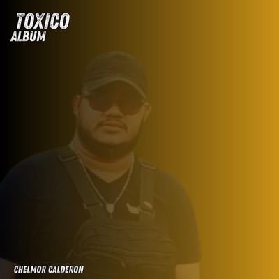 Chelmor Calderon - Toxico