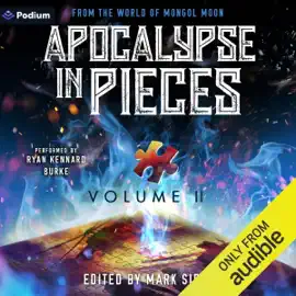Apocalypse in Pieces Anthology Vol. 2: A Mongol Moon Anthology (Unabridged)