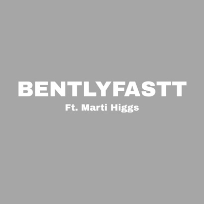 BENTLYFASTT (feat. Marti Higgs) - Single