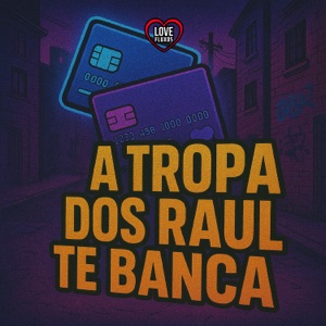A TROPA DOS RAUL TE BANCA (feat. Love Fluxos & MC Marc 7)