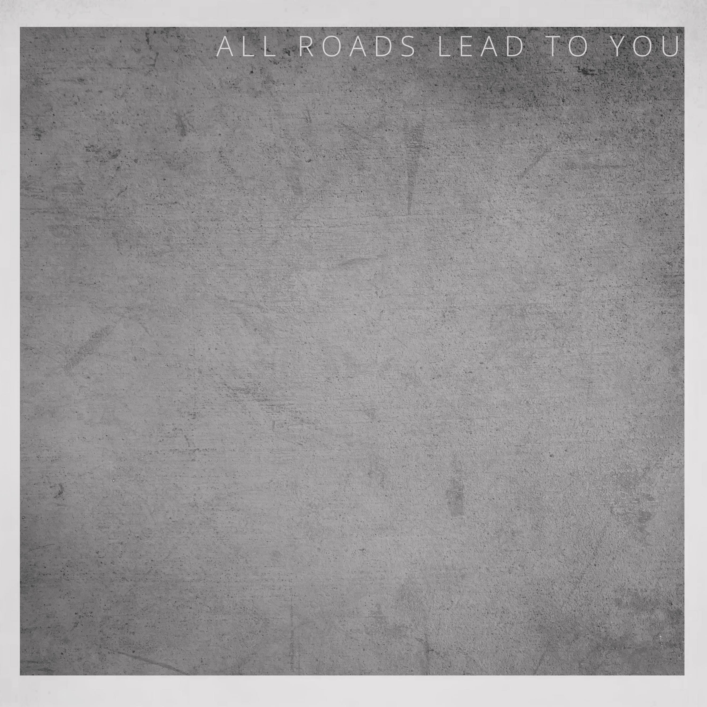 All Roads Lead To You - Single