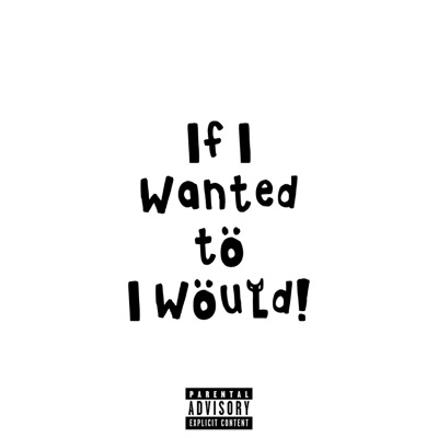 If I Wanted To I Would!
