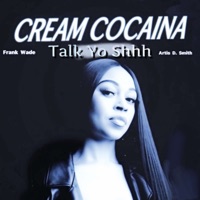 Talk Yo Shhh (Radio) [feat. Frank Wade & Artis D Smith] - Single - Cream Cocaina