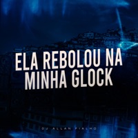 Ela Rebolou na Minha Glock - Single - DJ ALLAN FIALHO