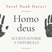 Homo deus. Scurtă istorie a viitorului - Yuval Noah Harari