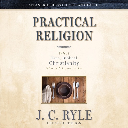 Practical Religion  (Updated and Annotated): What True, Biblical Christianity Should Look Like (Unabridged) cover