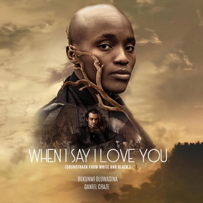 When I Say I Love You (Movie: White and Black) (feat. Daniel Craze) - Single
