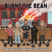 BURNT THE BEAN - Single - Vibe Chemistry, Elro, Devilman & Local