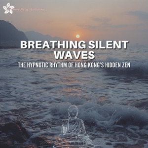 Breathing Silent Waves: the Hypnotic Rhythm of Hong Kong’s Hidden Zen