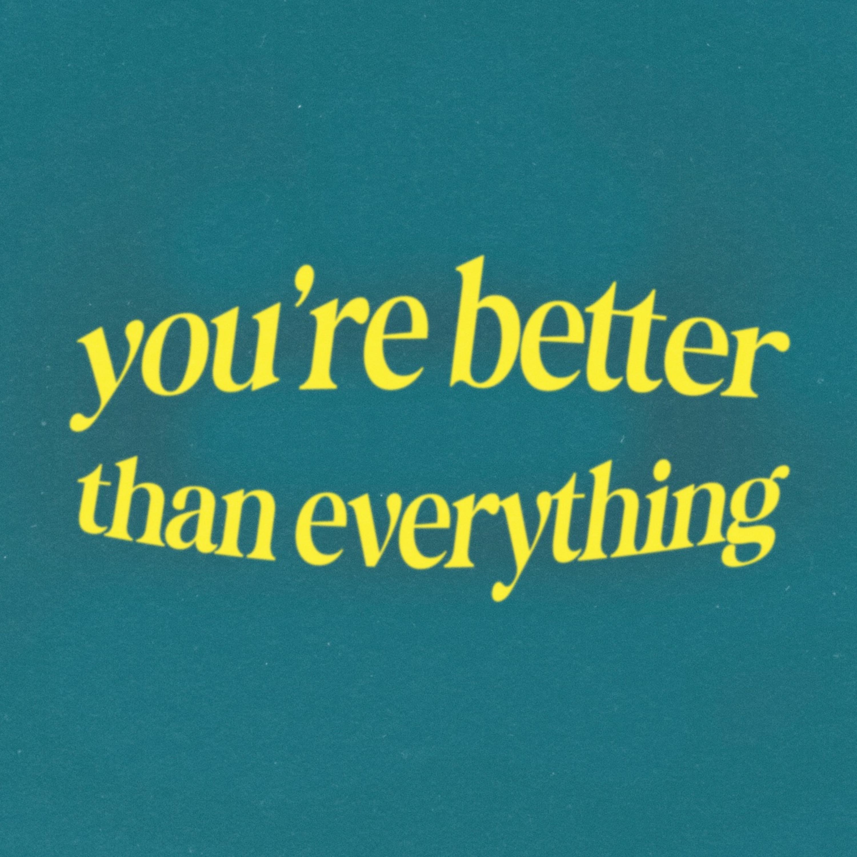 you're better than everything - Single
