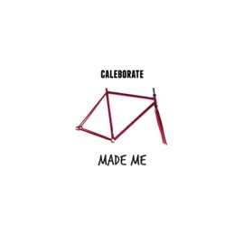 Made Me - Single Caleborate