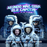 O Mundo Não Gira, Ele Capota - Single - DJ Ryder, FZK & Jady Garcia