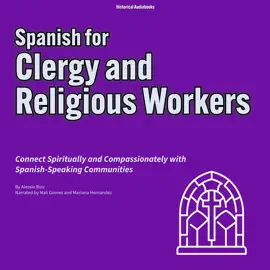 Spanish for Clergy and Religious Workers: Connect Spiritually and Compassionately with Spanish-Speaking Communities
