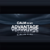 Calm Is My Advantage