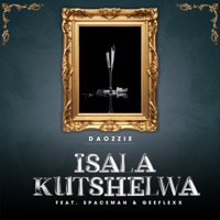 Isala Kutshelwa (feat. Spaceman & GeeFlexx) - Single - DaOzzie