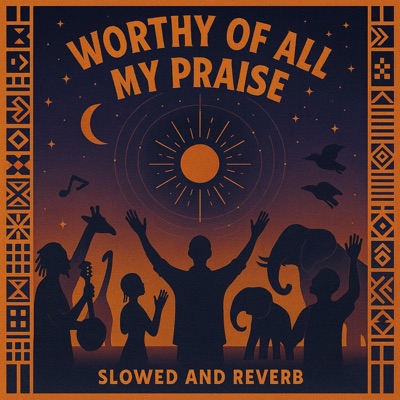 Worthy Of All My Praise (Slowed + Reverb) - Single