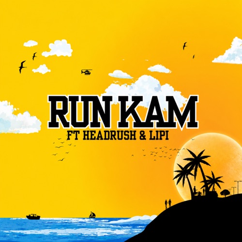 Run Kam (feat. Headrush & Lipi) - Single
