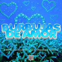 Burbujas de Amor (feat. Luis Fernando Peralta) - Single - Grupo Legionarios