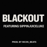 Blackout (feat. Sippinjuiceluke) - Single - Mxxn_beats