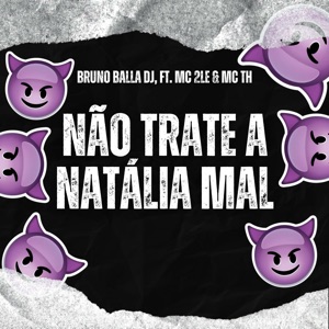 Don't Treat Natália Badly (feat. MC 2LE & MC TH) [Eletro Funk]
