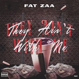They Aint With Me FAT ZAA