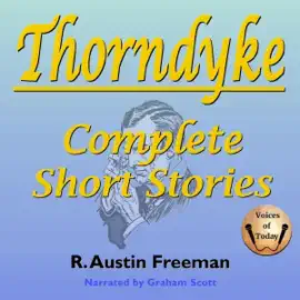 Thorndyke: Complete Short Stories (Unabridged)