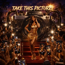 Take This Picture DJ Xclusive