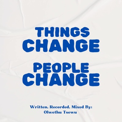 THINGS CHANGE PEOPLE CHANGE
