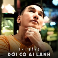 Đời Có Ai Lành - Phi Bằng