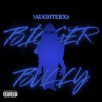 Bigger Bully - Single - 7aughterX3