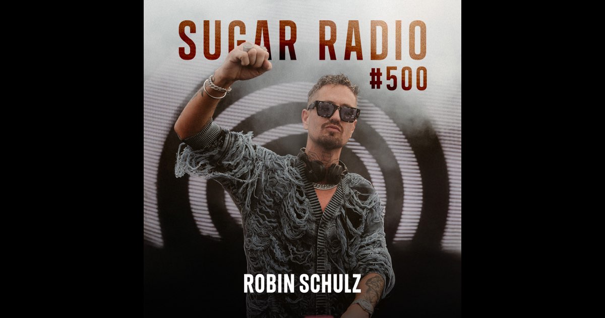 Sugar Radio 500 (DJ Mix) - Robin Schulz