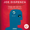 Deja de ser tú - Joe Dispenza