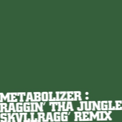 METABOLIZER : RAGGIN' THA JUNGLE (feat. BYURR!) [Skvllragg' Remix] - Single